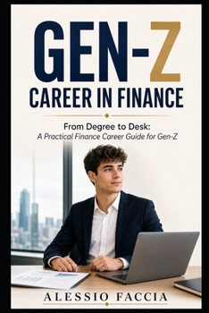 Gen-Z Career in Finance: From Degree to Desk: A Practical Finance Career Guide for Gen-Z