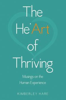 Paperback The He'Art of Thriving: Musings on the Human Experience Book