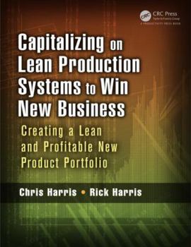 Paperback Capitalizing on Lean Production Systems to Win New Business: Creating a Lean and Profitable New Product Portfolio Book