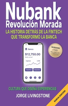 NUBANK REVOLUCIÓN MORADA: LA HISTORIA DETRÁS DE LA FINTECH QUE TRANSFORMÓ LA BANCA (Spanish Edition)