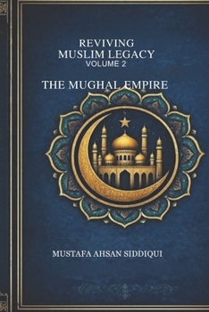 Paperback Reviving Muslim Legacy: Volume 2: The Mughal Empire Book