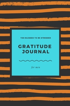 Paperback Gratitude Journal for Men: Daily Gratitude Journal for a New Positive Vision of Life Book