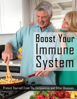 Paperback Boost Your Immune System: Protect Yourself from the Coronavirus and Other Diseases, How to Boost Immune System Book