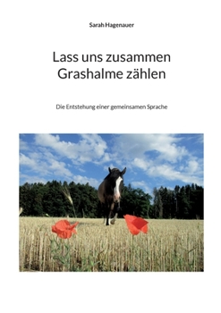 Paperback Lass uns zusammen Grashalme zählen: Die Entstehung einer gemeinsamen Sprache [German] Book
