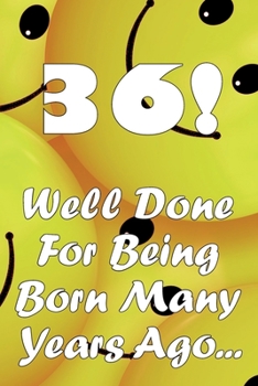 Paperback 36 Well Done For Being Born Many Years Ago... Book