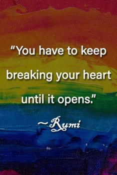 Paperback "You have to keep breaking your heart until it opens." Rumi Notebook: Lined Journal, 120 Pages, 6 x 9 inches, Sweet Gift, Soft Cover, Rainbow Dark Wat Book