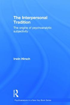 Hardcover The Interpersonal Tradition: The origins of psychoanalytic subjectivity Book