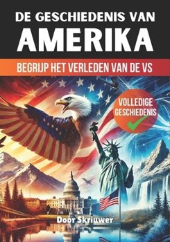 Paperback De Geschiedenis van de Verenigde Staten van Amerika: Begrijp het Verleden van de VS [Dutch] Book