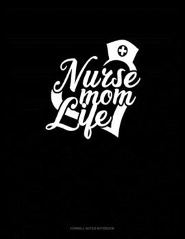 Nurse Mom Life: Cornell Notes Notebook