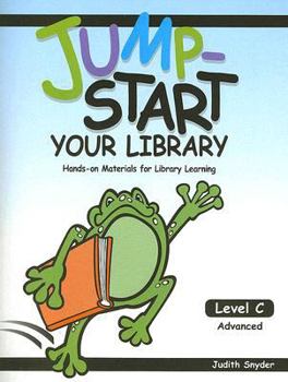 Paperback Jump-Start Your Library: Level C: Advanced, Hands-On Materials for Library Learning Book