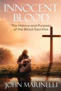 Innocent Blood: The History and Purpose of the Blood Sacrifice