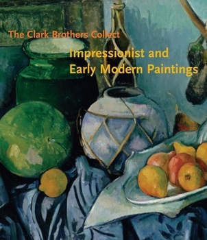Hardcover The Clark Brothers Collect: Impressionist and Early Modern Paintings Book