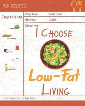 Paperback I Choose Low-Fat Living: Reach 365 Happy and Healthy Days! [low Fat Oatmeal, Low Fat Cake Cookbook, Low Fat Chicken Recipes, Low Fat Low Sodium Book