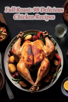 Paperback Full Roast: 98 Delicious Chicken Recipes Book