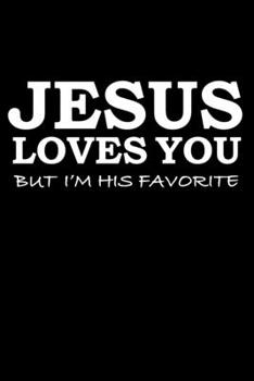 Jesus loves you but I'm his favorite Sermon Notes Journal 120 pages Notebook: An Inspirational Worship Tool for Christians To Record Church Teachings