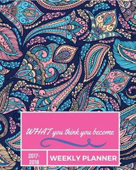 Paperback What You Think You Become 2017-2018 Weekly Planner: Weekly Planner: September 2017 to December 2018: 2018 Best Personal Daily Weekly Monthly Yearly Ca Book