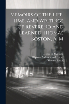 Paperback Memoirs of the Life, Time, and Writings of Reverend and Learned Thomas Boston, A. M Book