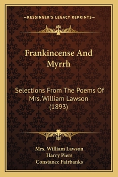 Paperback Frankincense And Myrrh: Selections From The Poems Of Mrs. William Lawson (1893) Book