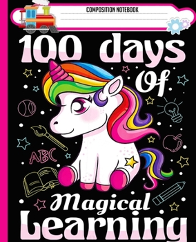 Paperback Composition Notebook: 100th Day of School Unicorn Girls 100 Days of School Handwriting Practice Paper Workbook. Journal Blank Dotted Writing Book