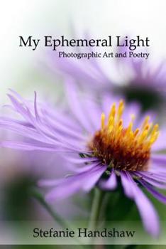 Paperback My Ephemeral Light: Photographic Art and Poetry Book
