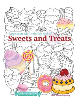 Paperback Large print adult coloring book of SWEETS and TREATS [Large Print] Book