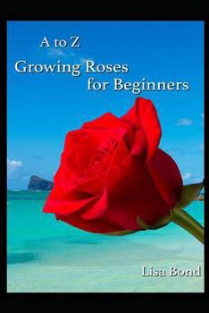 Paperback A to Z Growing Roses for Beginners Book