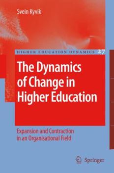 Hardcover The Dynamics of Change in Higher Education: Expansion and Contraction in an Organisational Field Book