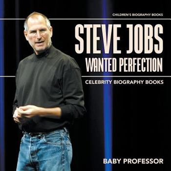 Paperback Steve Jobs Wanted Perfection - Celebrity Biography Books Children's Biography Books Book