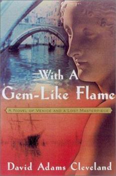 Hardcover With a Gemlike Flame: A Novel of Venice and a Lost Masterpiece Book