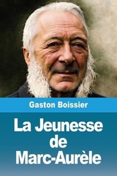 La Jeunesse de Marc-Aurèle (French Edition)