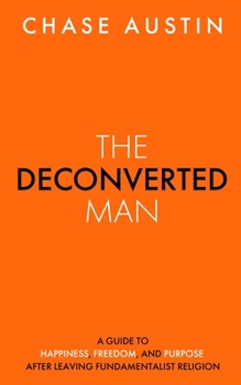 Paperback The Deconverted Man: A Guide to Happiness, Freedom, and Purpose After Leaving Fundamentalist Religion Book