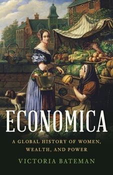 Hardcover Economica: A Global History of Women, Wealth, and Power Book