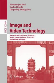 Paperback Image and Video Technology: 8th Pacific-Rim Symposium, Psivt 2017, Wuhan, China, November 20-24, 2017, Revised Selected Papers Book