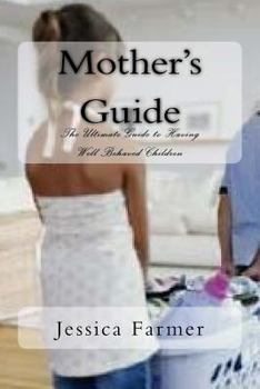 Paperback Mother's Guide: The Ultimate Guide to Having Well Behaved Children Book