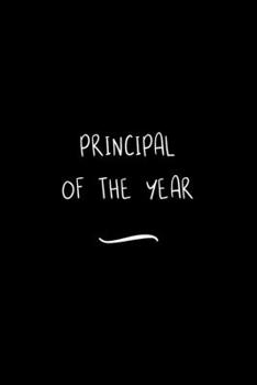 Paperback Principal of the Year: Funny Office Notebook/Journal For Women/Men/Coworkers/Boss/Business Woman/Funny office work desk humor/ Stress Relief Book