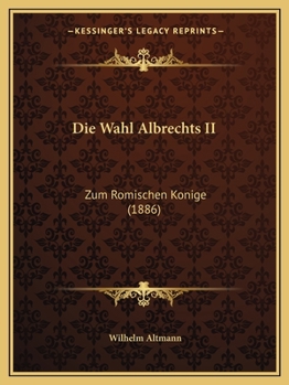 Paperback Die Wahl Albrechts II: Zum Romischen Konige (1886) [German] Book