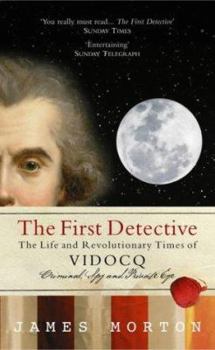 Paperback The First Detective: The Life and Revolutionary Times of Vidocq: Criminal, Spy and Private Eye Book