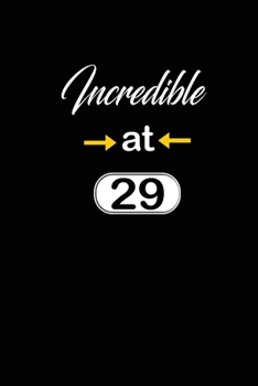 incredible at 29: 29th twenty-nineth Birthday Gift for Women twenty nine year old daughter, son,boyfriend,girlfriend,men,wife and husband,cute and ... lined Gifts Notebook,journal,Diary,planner