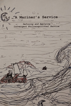 Paperback A Mariner's Service: Defining and Applying Convergent Philosospiritual Service Book