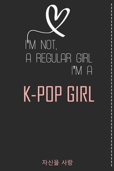 Paperback I'm Not a Regular Girl I'm a KPOP Girl,: K-pop 110 Lined Pages Journal &Notebook, Kpop gift, Kpop accessories, unique gifts for teenage girls (Best Fr Book