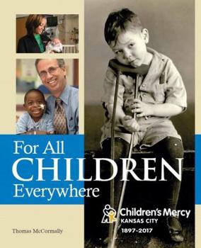 Paperback For All Children Everywhere: Children's Mercy Kansas City - 1897-2017 Book