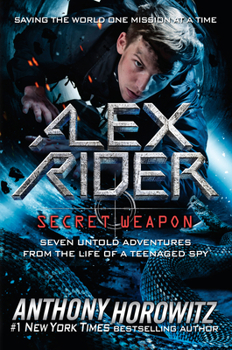 Hardcover Alex Rider: Secret Weapon: Seven Untold Adventures from the Life of a Teenaged Spy Book