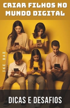 Criando Filhos no Mundo Digital: Dicas e Desafios (Portuguese Edition)
