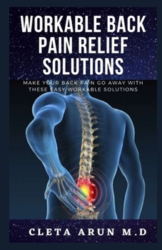 Paperback Workable Back Pain Relief Solutions: Make your back pain go away with these easy workable solutions Book