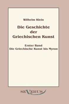 Paperback Geschichte der Griechischen Kunst - Erster Band: Die Griechische Kunst bis Myron [German] Book