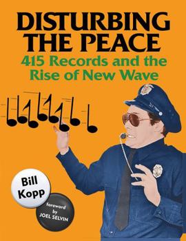 Paperback Disturbing the Peace: 415 Records and the Rise of New Wave Book