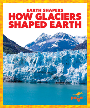 Library Binding How Glaciers Shaped Earth Book