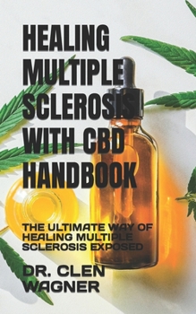 Paperback Healing Multiple Sclerosis with CBD Handbook: The Ultimate Way of Healing Multiple Sclerosis Exposed Book