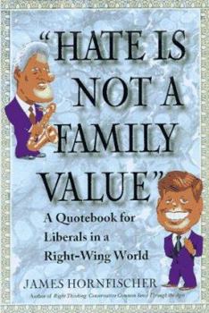 Paperback Hate is Not a Family Value: A Quotebook for Liberals in a Right-Wing World Book