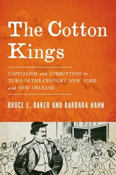 Hardcover The Cotton Kings: Capitalism and Corruption in Turn-Of-The-Century New York and New Orleans Book